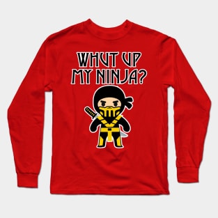 Whut Up My Ninja? Long Sleeve T-Shirt